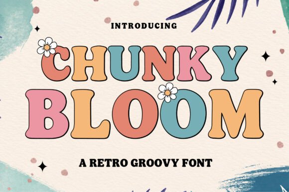 Chunky Bloom: A Display Font That Makes Your Brand Feel Warm & Inviting